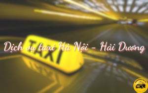 Dịch vụ taxi Hà Nội - Hải Dương