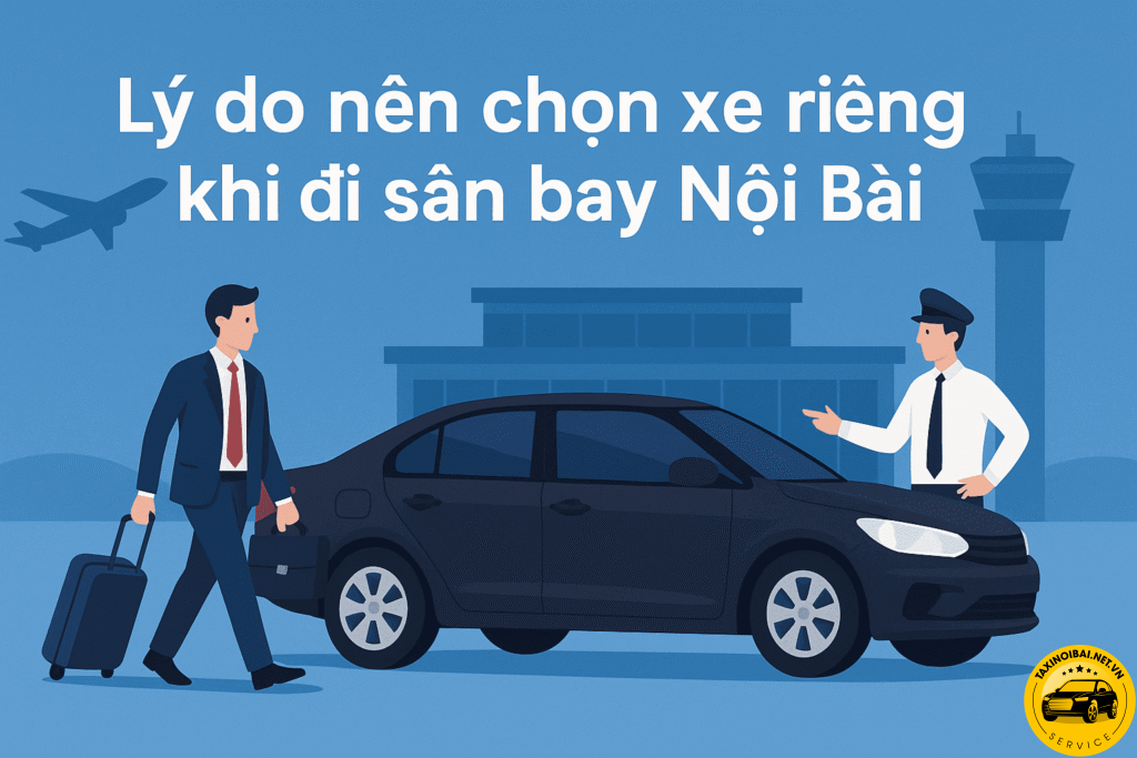 7 Lý Do Bạn Nên Đặt Xe Riêng Khi Đi Sân Bay Nội Bài