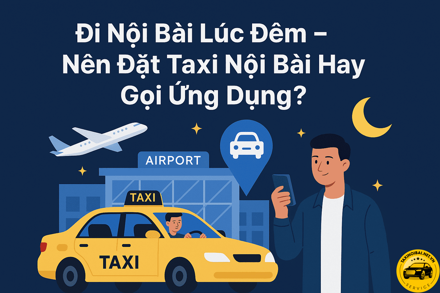 Đi Nội Bài Lúc Đêm – Nên Đặt Taxi Nội Bài Hay Gọi Ứng Dụng