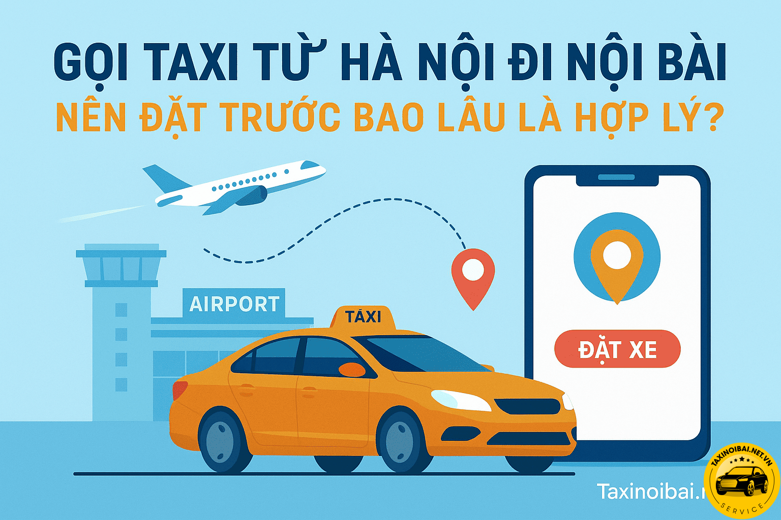 Gọi Taxi Từ Hà Nội Đi Nội Bài – Nên Đặt Trước Bao Lâu Là Hợp Lý