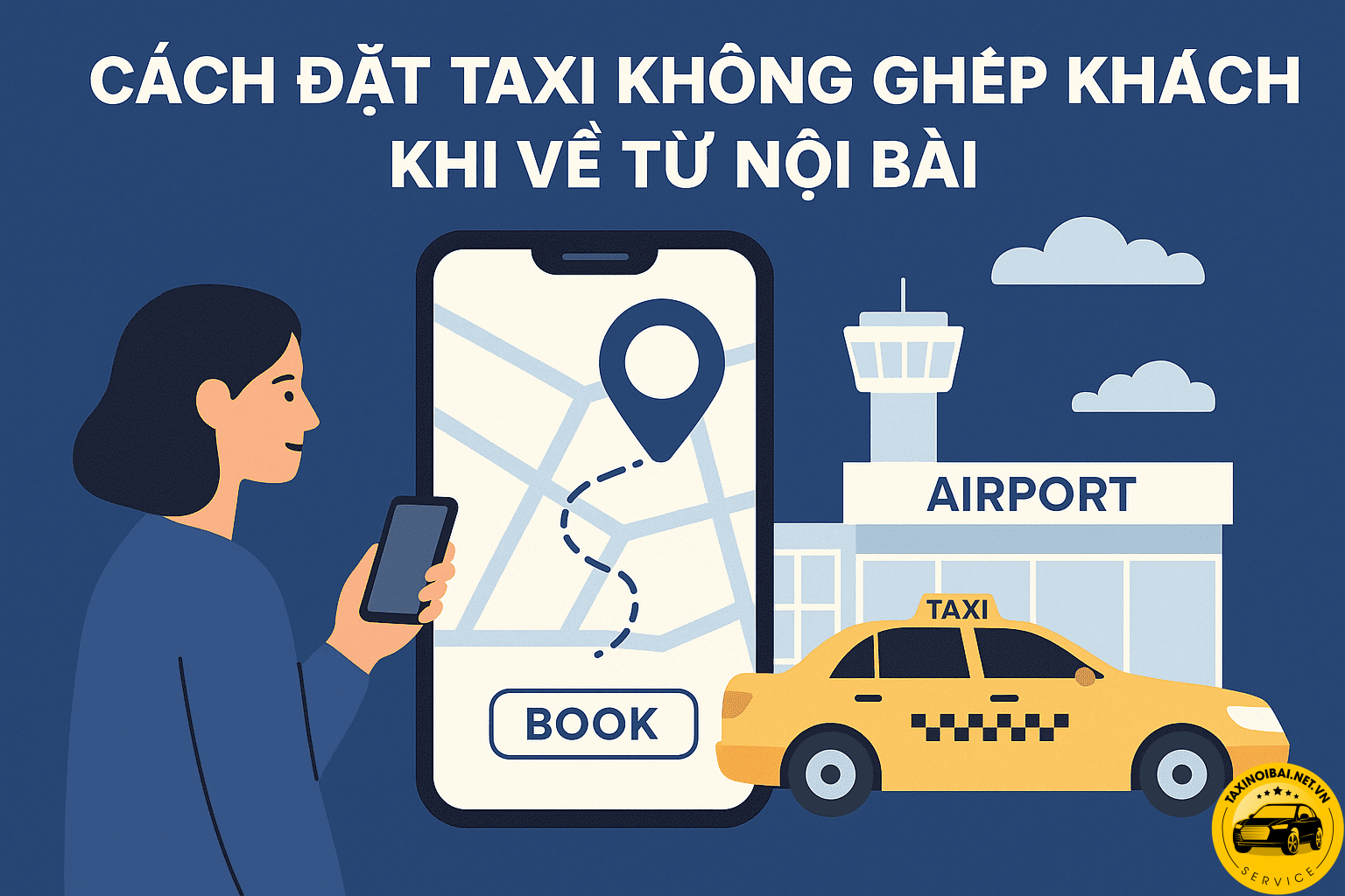 Hướng dẫn cách đặt taxi không ghép khách khi về từ Nội Bài