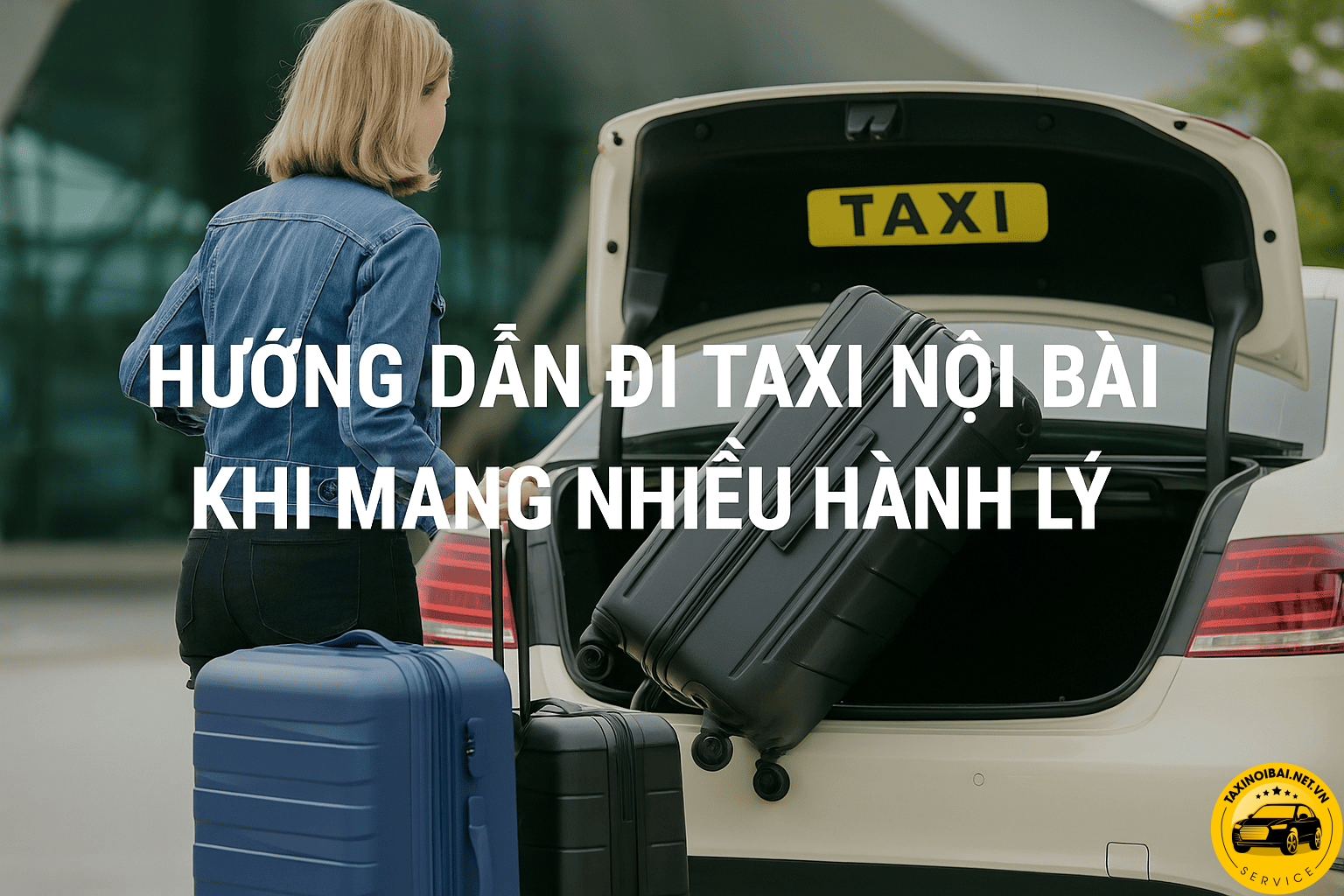 Hướng dẫn đi taxi nội bài khi mang nhiều hành lý