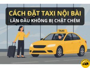 Cách Đặt Taxi Nội Bài Lần Đầu Không Bị Chặt Chém