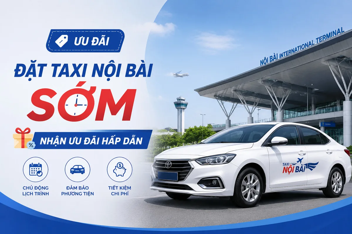 Ưu Đãi Cho Khách Đặt Taxi Nội Bài Sớm